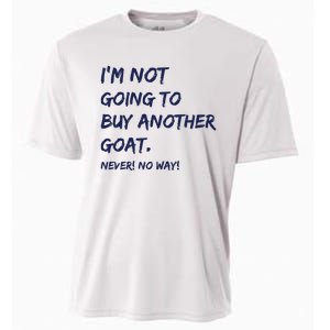 Im Not Going To Buy Another Goat Never No Way Cooling Performance Crew T-Shirt