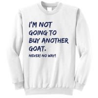 Im Not Going To Buy Another Goat Never No Way Sweatshirt