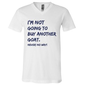 Im Not Going To Buy Another Goat Never No Way V-Neck T-Shirt