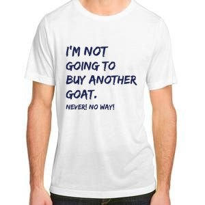 Im Not Going To Buy Another Goat Never No Way Adult ChromaSoft Performance T-Shirt