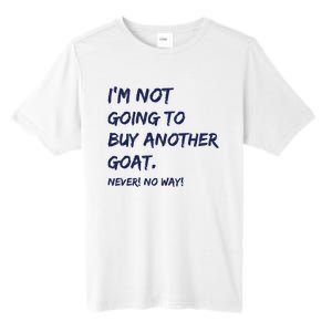 Im Not Going To Buy Another Goat Never No Way Tall Fusion ChromaSoft Performance T-Shirt