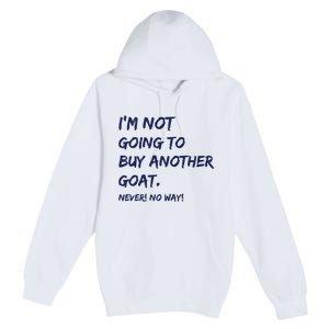 Im Not Going To Buy Another Goat Never No Way Premium Pullover Hoodie