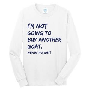 Im Not Going To Buy Another Goat Never No Way Tall Long Sleeve T-Shirt