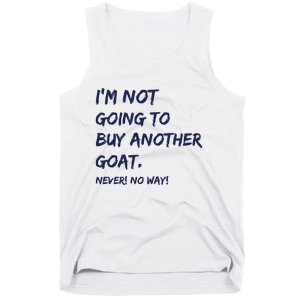 Im Not Going To Buy Another Goat Never No Way Tank Top