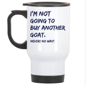 Im Not Going To Buy Another Goat Never No Way Stainless Steel Travel Mug