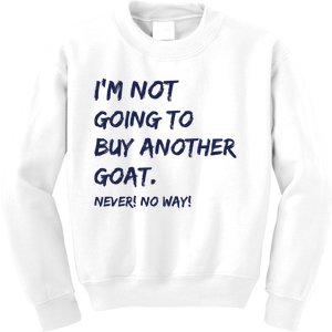 Im Not Going To Buy Another Goat Never No Way Kids Sweatshirt