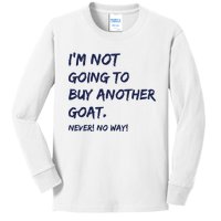 Im Not Going To Buy Another Goat Never No Way Kids Long Sleeve Shirt