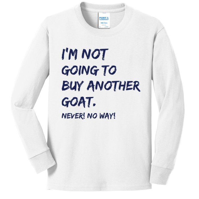 Im Not Going To Buy Another Goat Never No Way Kids Long Sleeve Shirt