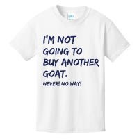 Im Not Going To Buy Another Goat Never No Way Kids T-Shirt