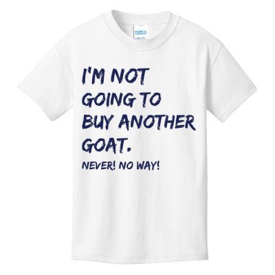 Im Not Going To Buy Another Goat Never No Way Kids T-Shirt