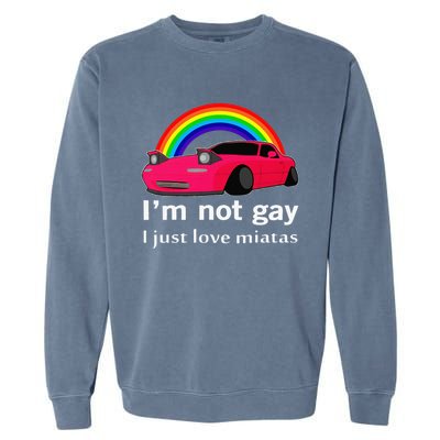 I’M Not Gay I Just Love Miatas Lgbt Rainbow Lesbian Pride Garment-Dyed Sweatshirt