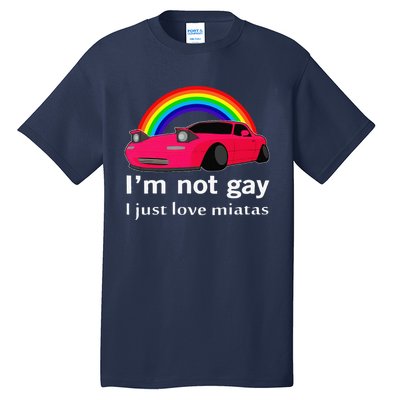 I’M Not Gay I Just Love Miatas Lgbt Rainbow Lesbian Pride Tall T-Shirt