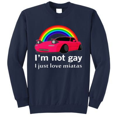 I’M Not Gay I Just Love Miatas Lgbt Rainbow Lesbian Pride Tall Sweatshirt