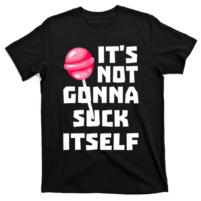 It's Not Going to Lick Itself T-Shirt