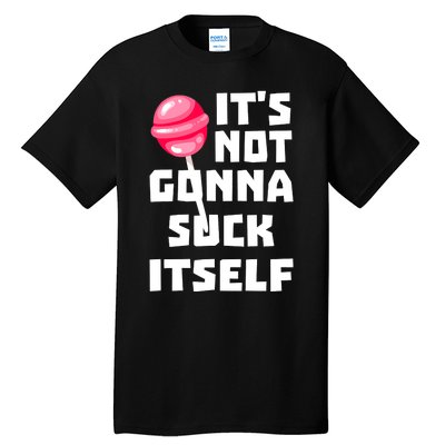 It's Not Going to Lick Itself Tall T-Shirt