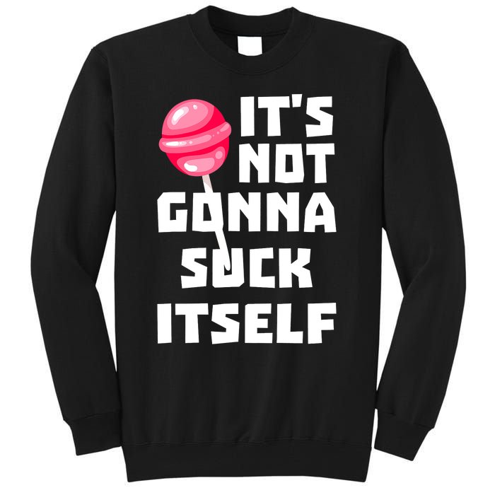 It's Not Going to Lick Itself Tall Sweatshirt