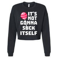 It's Not Going to Lick Itself Cropped Pullover Crew