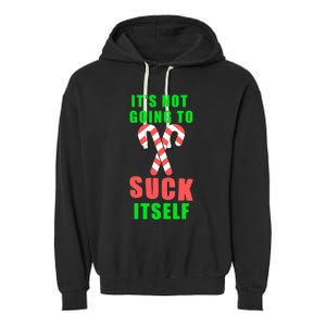 Its Not Going To Suck Itself Funny Inappropriate Xmas Garment-Dyed Fleece Hoodie