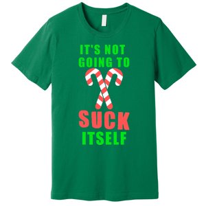 Its Not Going To Suck Itself Funny Inappropriate Xmas Premium T-Shirt