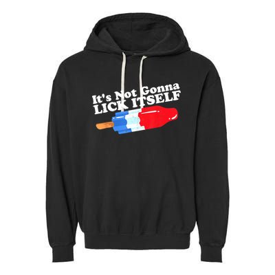 Its Not Gonna Lick Itself Funny Popsicle 4th Of July Gifts Garment-Dyed Fleece Hoodie