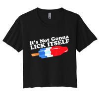 Its Not Gonna Lick Itself Funny Popsicle 4th Of July Gifts Women's Crop Top Tee