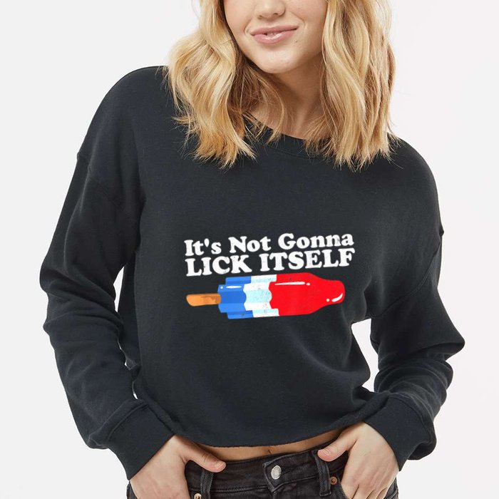 Its Not Gonna Lick Itself Funny Popsicle 4th Of July Gifts Cropped Pullover Crew