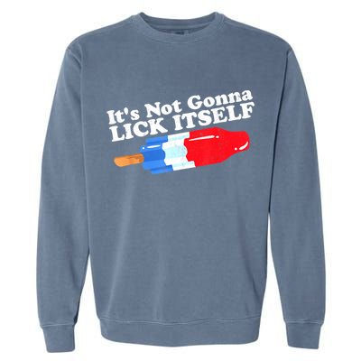 Its Not Gonna Lick Itself Funny Popsicle 4th Of July Gifts Garment-Dyed Sweatshirt