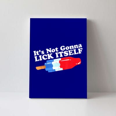 Its Not Gonna Lick Itself Funny Popsicle 4th Of July Gifts Canvas