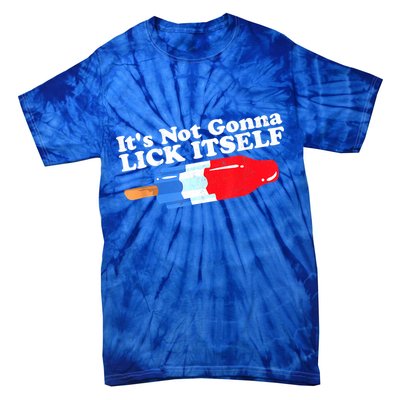 Its Not Gonna Lick Itself Funny Popsicle 4th Of July Gifts Tie-Dye T-Shirt