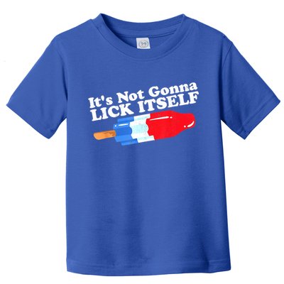 Its Not Gonna Lick Itself Funny Popsicle 4th Of July Gifts Toddler T-Shirt