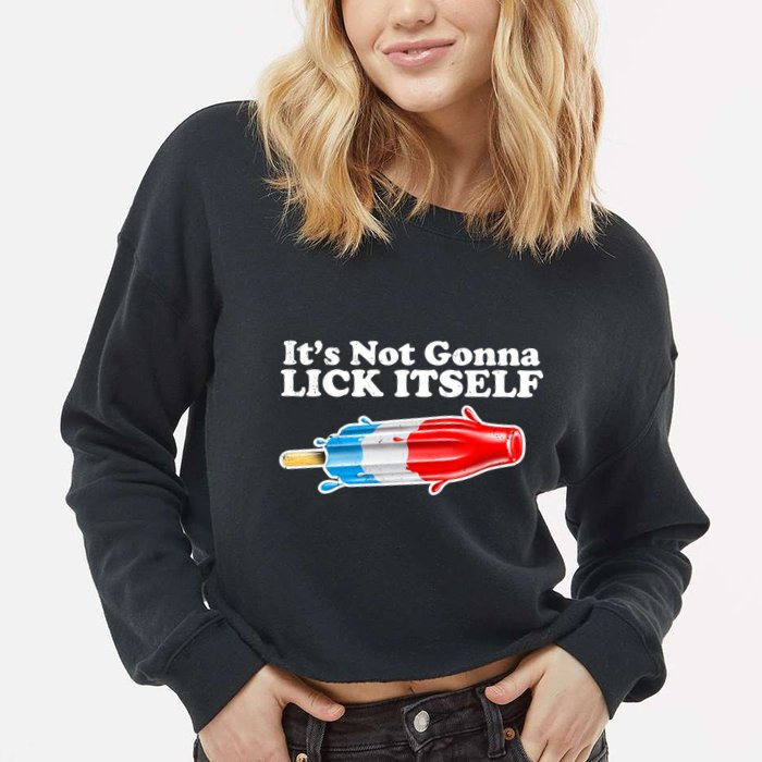 Its Not Gonna Lick Itself Funny Popsicle Cropped Pullover Crew