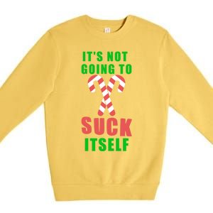 Its Not Going To Suck Itself Funny Inappropriate Xmas Gift Premium Crewneck Sweatshirt