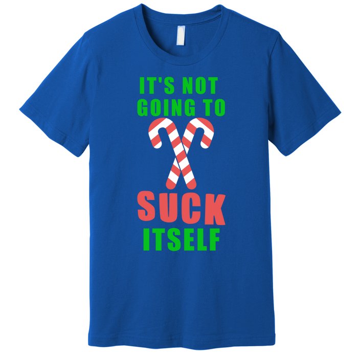 Its Not Going To Suck Itself Funny Inappropriate Xmas Gift Premium T-Shirt