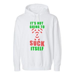 Its Not Going To Suck Itself Funny Inappropriate Xmas Gift Garment-Dyed Fleece Hoodie