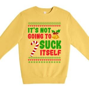 ItS Not Going To Suck Itself Christmas Funny Candy Cane Gift Premium Crewneck Sweatshirt