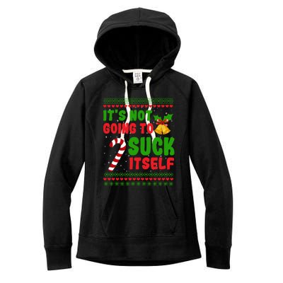 ItS Not Going To Suck Itself Christmas Funny Candy Cane Gift Women's Fleece Hoodie