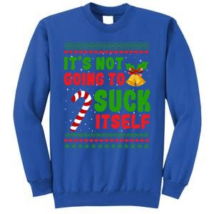 ItS Not Going To Suck Itself Christmas Funny Candy Cane Gift Tall Sweatshirt