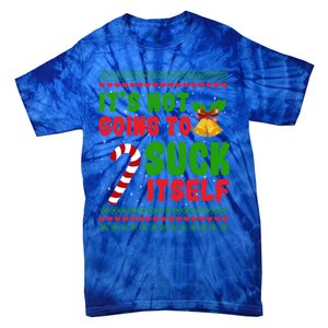 ItS Not Going To Suck Itself Christmas Funny Candy Cane Gift Tie-Dye T-Shirt