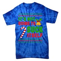 ItS Not Going To Suck Itself Christmas Funny Candy Cane Gift Tie-Dye T-Shirt