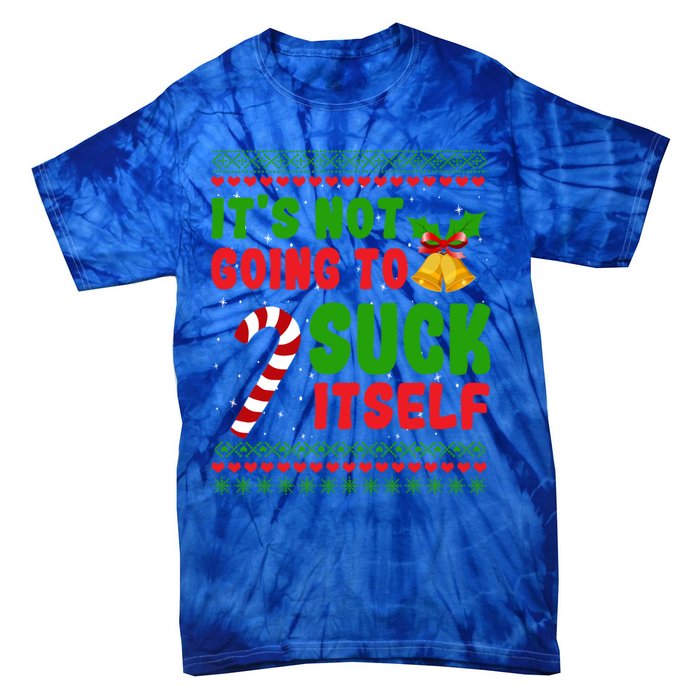 ItS Not Going To Suck Itself Christmas Funny Candy Cane Gift Tie-Dye T-Shirt