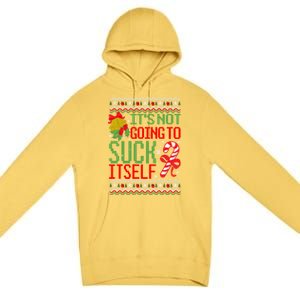 ItS Not Going To Suck Itself Dirty Ugly Christmas Funny Gift Premium Pullover Hoodie