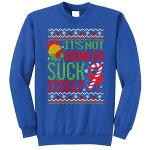 ItS Not Going To Suck Itself Dirty Ugly Christmas Funny Gift Sweatshirt