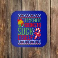 ItS Not Going To Suck Itself Dirty Ugly Christmas Funny Gift Coaster