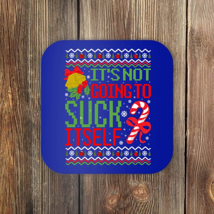 ItS Not Going To Suck Itself Dirty Ugly Christmas Funny Gift Coaster