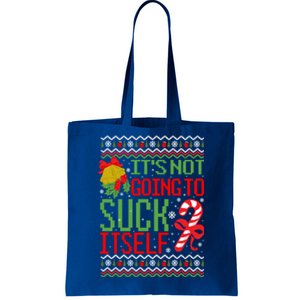 ItS Not Going To Suck Itself Dirty Ugly Christmas Funny Gift Tote Bag