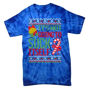 ItS Not Going To Suck Itself Dirty Ugly Christmas Funny Gift Tie-Dye T-Shirt