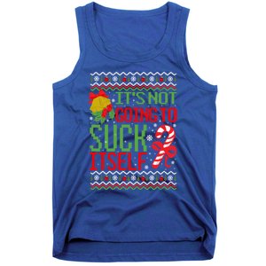 ItS Not Going To Suck Itself Dirty Ugly Christmas Funny Gift Tank Top