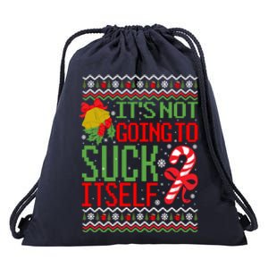 ItS Not Going To Suck Itself Dirty Ugly Christmas Funny Gift Drawstring Bag