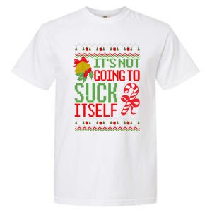 ItS Not Going To Suck Itself Dirty Ugly Christmas Funny Gift Garment-Dyed Heavyweight T-Shirt