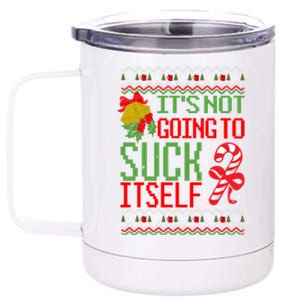 ItS Not Going To Suck Itself Dirty Ugly Christmas Funny Gift 12 oz Stainless Steel Tumbler Cup